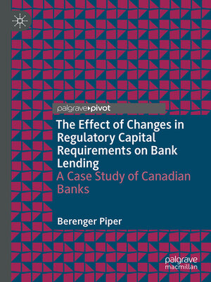 cover image of The Effect of Changes in Regulatory Capital Requirements on Bank Lending